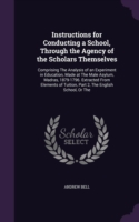 Instructions for Conducting a School, Through the Agency of the Scholars Themselves