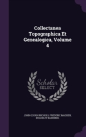 Collectanea Topographica Et Genealogica, Volume 4