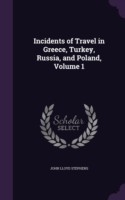 Incidents of Travel in Greece, Turkey, Russia, and Poland, Volume 1