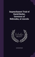 Impeachment Trial of David Butler, Governor of Nebraska, at Lincoln