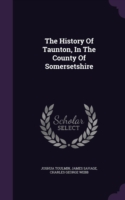 History of Taunton, in the County of Somersetshire