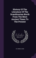 History of the Literature of the Scandinavian North from the Most Ancient Times to the Present