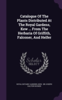 Catalogue of the Plants Distributed at the Royal Gardens, Kew ... from the Herbaria of Griffith, Falconer, and Helfer