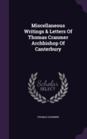 Miscellaneous Writings & Letters of Thomas Cranmer Archbishop of Canterbury