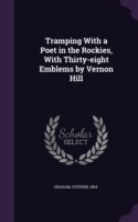 Tramping with a Poet in the Rockies, with Thirty-Eight Emblems by Vernon Hill