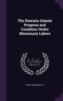 Hawaiin Islands Progress and Condition Under Missionary Labors