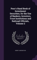 Poor's Hand Book of Investment Securities, for the Use of Bankers, Investors, Trust Institutions and Railroad Officials, Volume 2