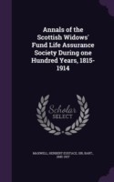 Annals of the Scottish Widows' Fund Life Assurance Society During One Hundred Years, 1815-1914