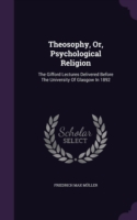 Theosophy, Or, Psychological Religion