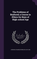 Problems of Boyhood; A Course in Ethics for Boys of High-School Age