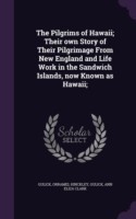 Pilgrims of Hawaii; Their Own Story of Their Pilgrimage from New England and Life Work in the Sandwich Islands, Now Known as Hawaii;