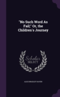 No Such Word as Fail; Or, the Children's Journey