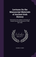 Lectures on the Manuscript Materials of Ancient Irish History