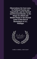 Observations on Corn Laws, on Political Pravity and Ingratitude, and on Clerical and Personal Slander, in the Shape of a Meek and Modest Reply to the Second Letter of the Earl of Shrewsbury to A.L. Phillipps