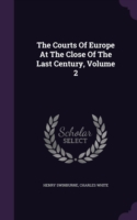 Courts of Europe at the Close of the Last Century, Volume 2