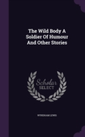 Wild Body a Soldier of Humour and Other Stories