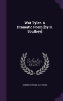 Wat Tyler. a Dramatic Poem [By R. Southey]