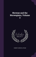 Norway and the Norwegians, Volume 2