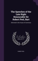 Speeches of the Late Right Honourable Sir Robert Peel, Bart