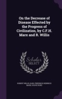 On the Decrease of Disease Effected by the Progress of Civilization, by C.F.H. Marx and R. Willis