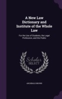 New Law Dictionary and Institute of the Whole Law