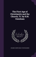 First Age of Christianity and the Church, Tr. by H.N. Oxenham