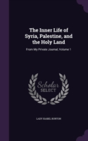 Inner Life of Syria, Palestine, and the Holy Land