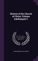 History of the Church of Christ, Volume 4, Part 1