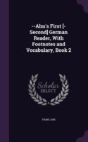 --Ahn's First [-Second] German Reader, with Footnotes and Vocabulary, Book 2