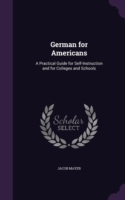 German for Americans A Practical Guide for Self-Instruction and for Colleges and Schools