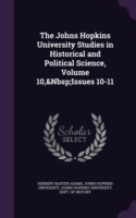 Johns Hopkins University Studies in Historical and Political Science, Volume 10, Issues 10-11