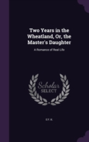 Two Years in the Wheatland, Or, the Master's Daughter