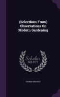 (Selections From) Observations on Modern Gardening