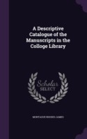 Descriptive Catalogue of the Manuscripts in the Colloge Library