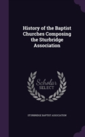 History of the Baptist Churches Composing the Sturbridge Association