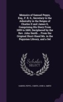 Memoirs of Samuel Pepys, Esq., F. R. S., Secretary to the Admiralty in the Reigns of Charles II and James II, Comprising His Diary from 1659 to 1669, Deciphered by the REV. John Smith ... from the Original Short-Hand Ms. in the Pepysian Library, and a Sel