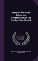 Sermons Preached Before the Congregation of the Presbyterian Church