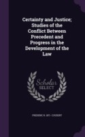 Certainty and Justice; Studies of the Conflict Between Precedent and Progress in the Development of the Law