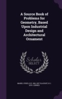 Source Book of Problems for Geometry, Based Upon Industrial Design and Architectural Ornament