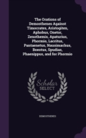 Orations of Demosthenes Against Timocrates, Aristogiten, Aphobus, Onetor, Zenothemis, Apaturius, Phormio, Lacritus, Pantaenetus, Nausimachus, Boeotus, Spudias, Phaenippus, and for Phormio