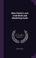 Miss Parloa's New Cook Book and Marketing Guide