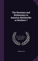 Russians and Ruthenians in America; Bolsheviks or Brothers ?