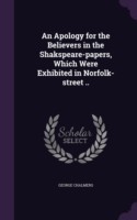 Apology for the Believers in the Shakspeare-Papers, Which Were Exhibited in Norfolk-Street ..