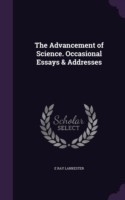 Advancement of Science. Occasional Essays & Addresses