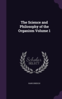 Science and Philosophy of the Organism Volume 1
