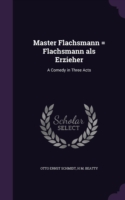 Master Flachsmann = Flachsmann ALS Erzieher