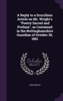 Reply to a Scurrilous Article on Mr. Wright's Poetry Sacred and Profane, as Contained in the Nottinghamshire Guardian of October 30, 1851