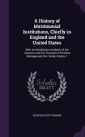 History of Matrimonial Institutions, Chiefly in England and the United States