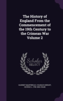 History of England from the Commencement of the 19th Century to the Crimean War Volume 2