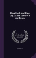 King Stork and King Log. at the Dawn of a New Reign;